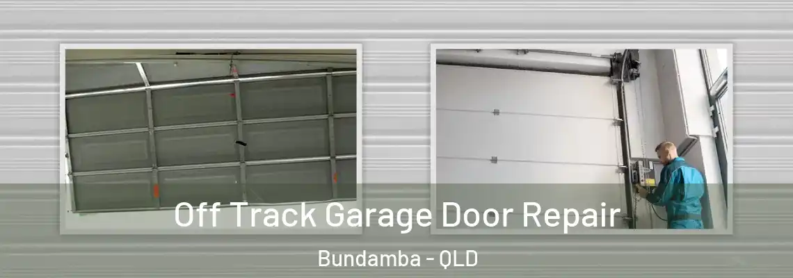 Off Track Garage Door Repair Bundamba - QLD