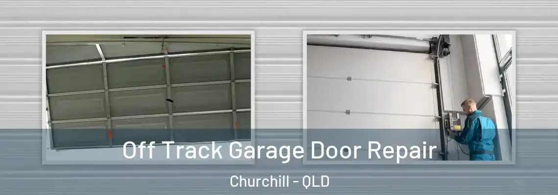  Off Track Garage Door Repair Churchill - QLD