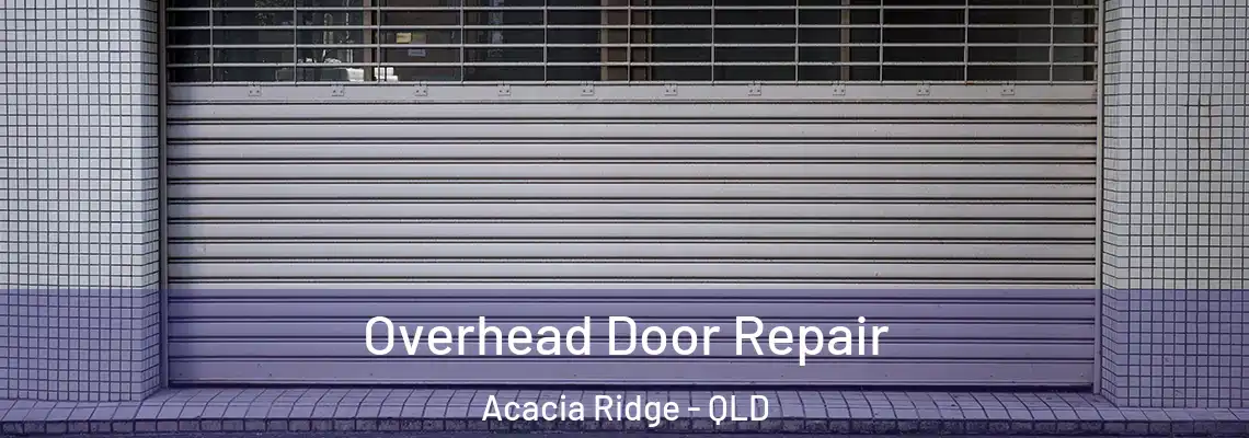 Overhead Door Repair Acacia Ridge - QLD