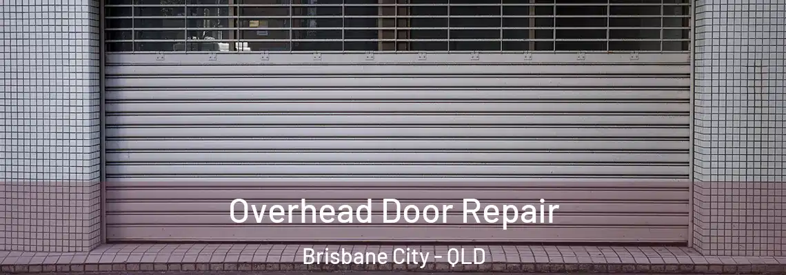Overhead Door Repair Brisbane City - QLD