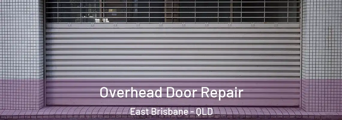 Overhead Door Repair East Brisbane - QLD