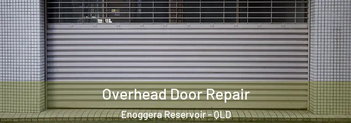 Overhead Door Repair Enoggera Reservoir - QLD