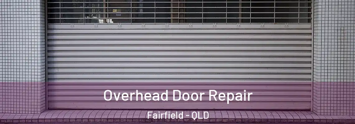 Overhead Door Repair Fairfield - QLD