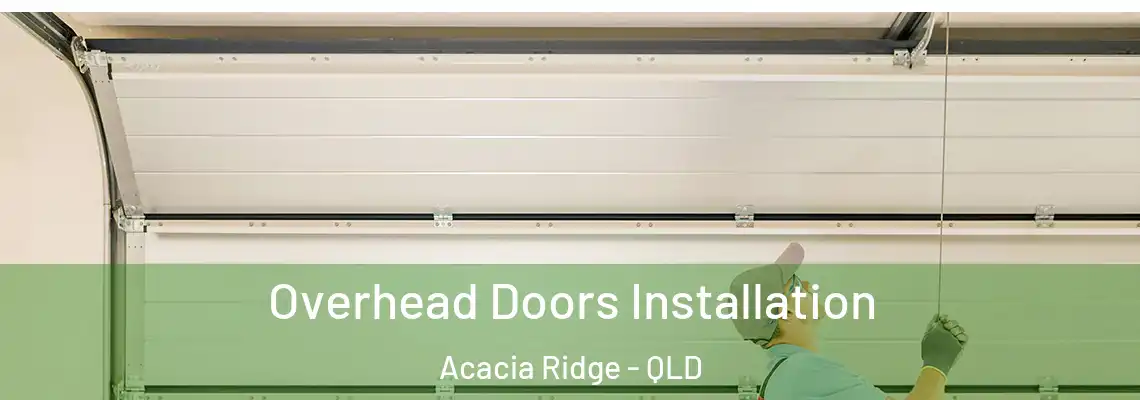  Overhead Doors Installation Acacia Ridge - QLD