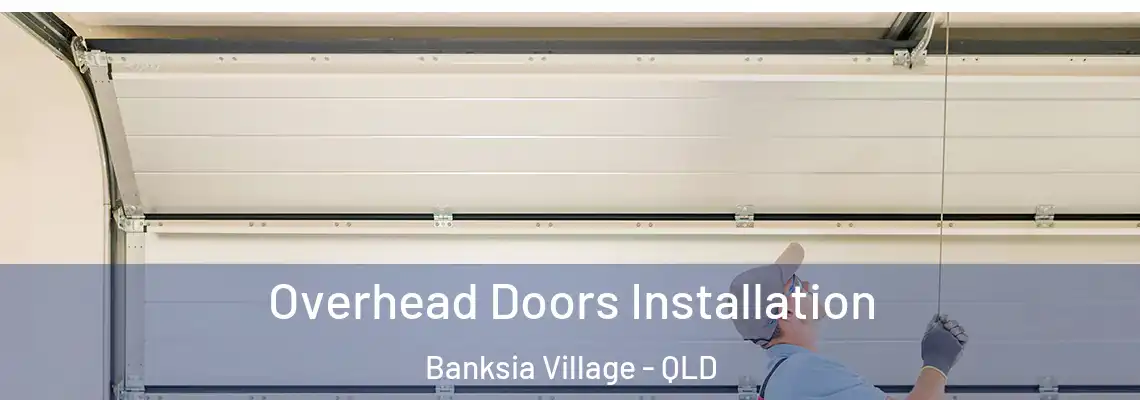  Overhead Doors Installation Banksia Village - QLD