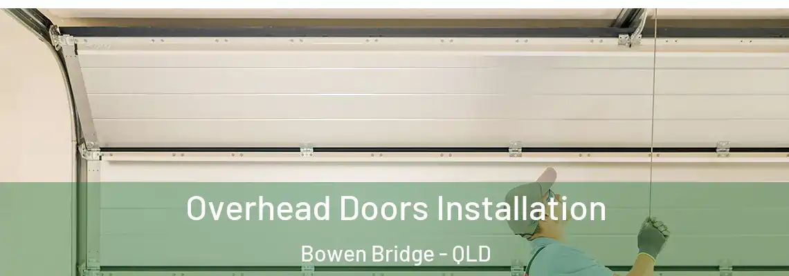 Overhead Doors Installation Bowen Bridge - QLD