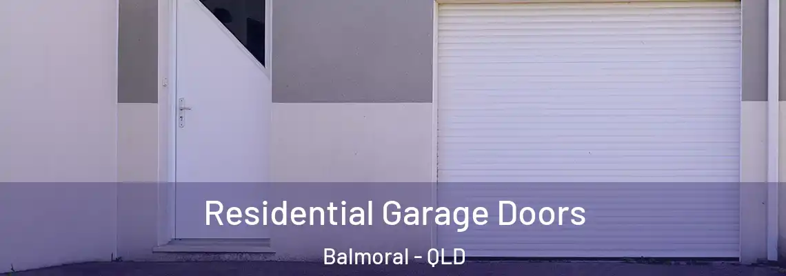 Residential Garage Doors Balmoral - QLD