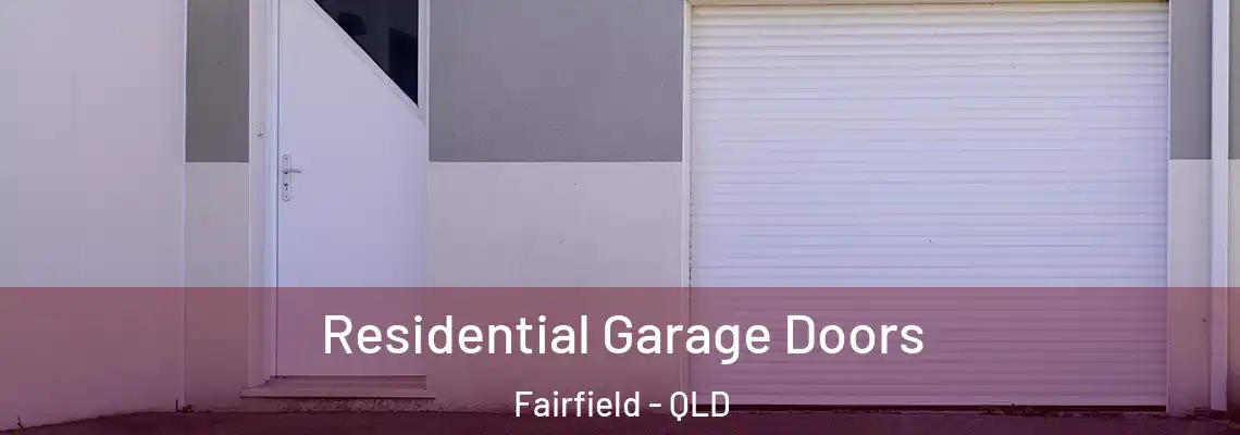 Residential Garage Doors Fairfield - QLD