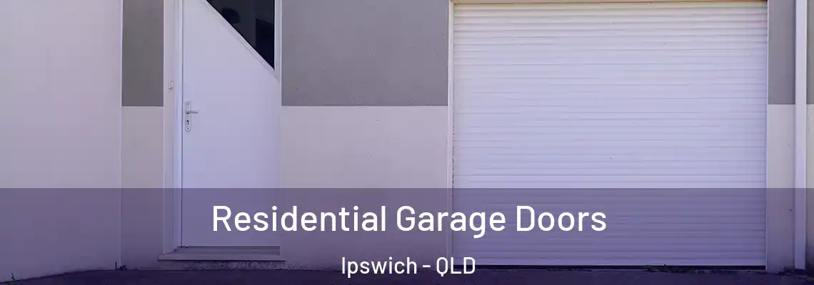 Residential Garage Doors Ipswich - QLD